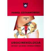 Uroginekologia w praktyce – kompendium wiedzy dla lekarzy i specjalistów