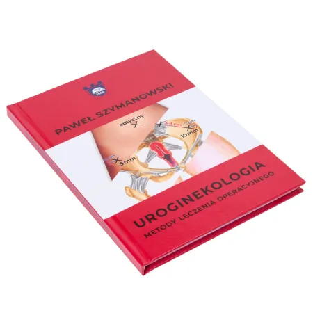 Uroginekologia - Metody leczenia operacyjnego Prof. KAAFM dr n. med. Paweł Szymanowski / G1538 / Oficyna Wydawnicza AFM