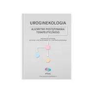 Uroginekologia - Algorytmy postępowania terapeutycznego Uroginekologia - Algorytmy postępowania terapeutycznego
